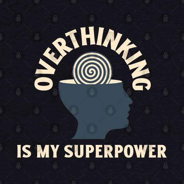 Overthinking is my Superpower by Whimsical Bliss 